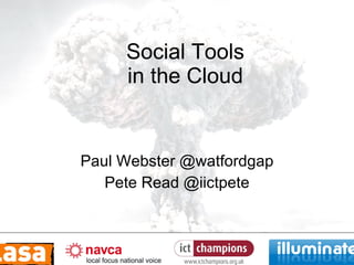 Social Tools in the Cloud Paul Webster @watfordgap Pete Read @iictpete 