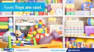 @nxfxcom#SocialPro #24A
Tools Toys are cool.
 
