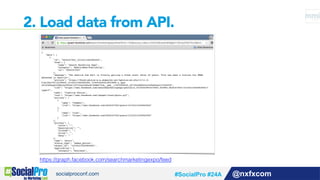 @nxfxcom
2. Load data from API.
https://graph.facebook.com/searchmarketingexpo/feed!
#SocialPro #24A
 