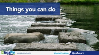 Things you can do
@nxfxcom#SocialPro #24A
 