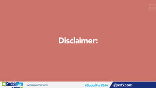 Disclaimer:
@nxfxcom#SocialPro #24A
 