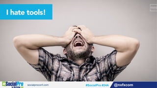 @nxfxcom#SocialPro #24A
I hate tools!
 