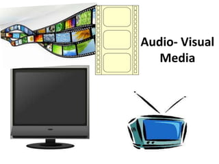 Audio- Visual
Media
 