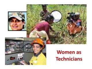 Women as
Technicians
 