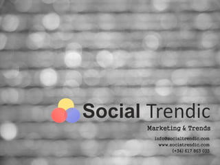 info@socialtrendic.com
www.sociatrendic.com
(+34) 617 863 035
Marketing & Trends
 