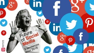 Future  
of Social  
Media
 
5 tendances  
pour 2016
 
