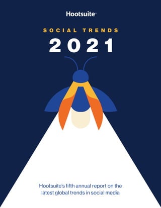 Hootsuite’s fifth annual report on the
latest global trends in social media
S O C I A L T R E N D S
 