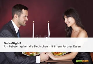 Date-Night!
Am liebsten gehen die Deutschen mit ihrem Partner Essen
 