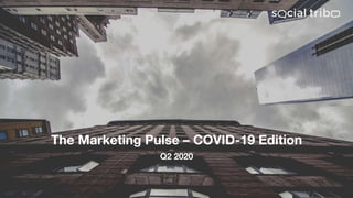The Marketing Pulse – COVID-19 Edition
Q2 2020
 