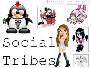 Research   and   Analysis




Social
Tribes
 