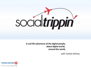 A real life adventure of the digitalpeople,  about digital world, around the world. with Turkish Airlines. 