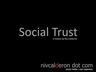 Social Trust
      A theory by Niv Calderon
 