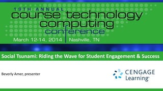 Social Tsunami: Riding the Wave for Student Engagement & Success
Beverly Amer, presenter
 