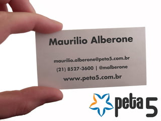 Ma urilio Alberone
                          .com.br
 m aurilio.alberone@peta5
                              ne
  (21) 8 527-3600 | @malbero

     www.peta5.com.br
 