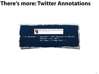 There‘s more: Twitter Annotations
17
 