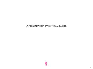 A PRESENTATION BY BERTRAM GUGEL
2
 