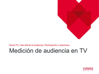 Social TV, más allá de la audiencia. Participación y relaciones


Medición de audiencia en TV
 