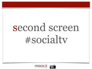 second screen
#socialtv
 