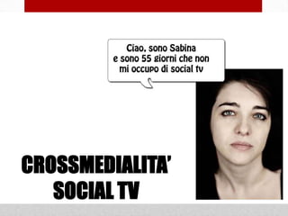 CROSSMEDIALITA’
CROSSMEDIALITA’
   SOCIAL TV
   SOCIAL TV
 