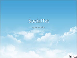 SocialTxt,[object Object],-your world-,[object Object]