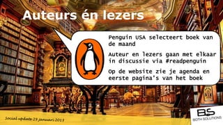 Auteurs én lezers
            Penguin USA selecteert boek van
            de maand
            Auteur en lezers gaan met elkaar
            in discussie via #readpenguin
            Op de website zie je agenda en
            eerste pagina’s van het boek
 