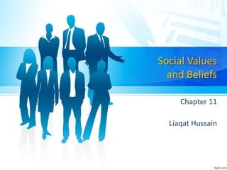 Social Values
and Beliefs
Chapter 11
Liaqat Hussain
 