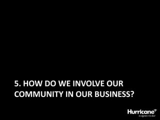 5. How do we involve our community in our business?