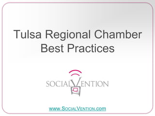 Tulsa Regional Chamber
Best Practices
www.SOCIALVENTION.com
 
