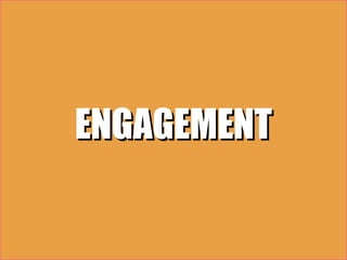 ENGAGEMENT
 