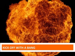 KICK OFF WITH A BANG
 