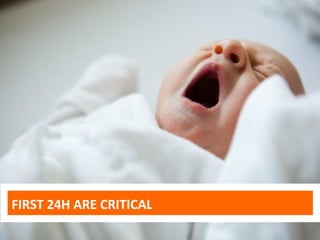 FIRST 24H ARE CRITICAL
 