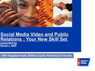 Social Media Video and Public Relations : Your New Skill Set  presented by David J. Neff 