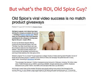 But what’s the ROI, Old Spice Guy?