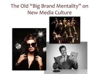 The Old “Big Brand Mentality” on New Media Culture