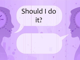 Should I do it?