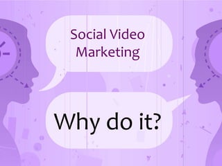 Social Video MarketingWhy do it?