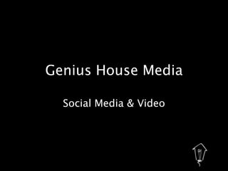 Genius House Media
Social Media & Video

 