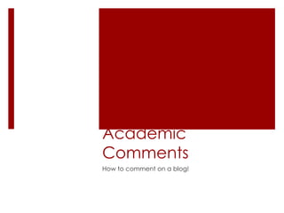 Academic
Comments
How to comment on a blog!
 