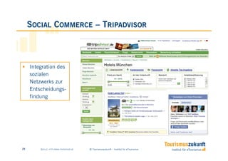 SOCIAL COMMERCE – TRIPADVISOR



     Integration des
     sozialen
     Netzwerks zur
     Entscheidungs-
     findung


...