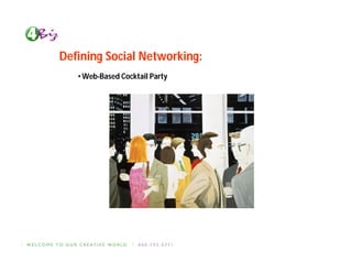 Defining Social Networking:
   • Web-Based Cocktail Party
 