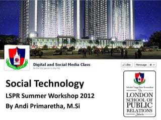 Digital and Social Media Class


Social Technology
LSPR Summer Workshop 2012
By Andi Primaretha, M.Si
 