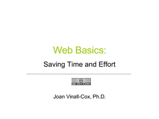 Web Basics: Saving Time and Effort Joan Vinall-Cox, Ph.D. 