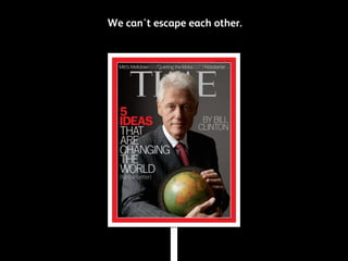 We can't escape each other.

 