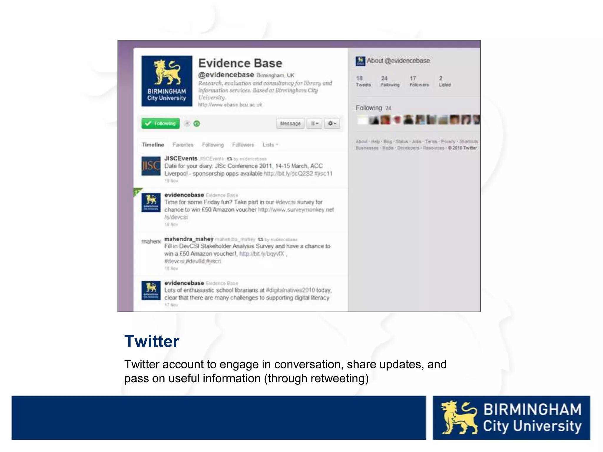 Twitter
Twitter account to engage in conversation, share updates, and
pass on useful information (through retweeting)
 