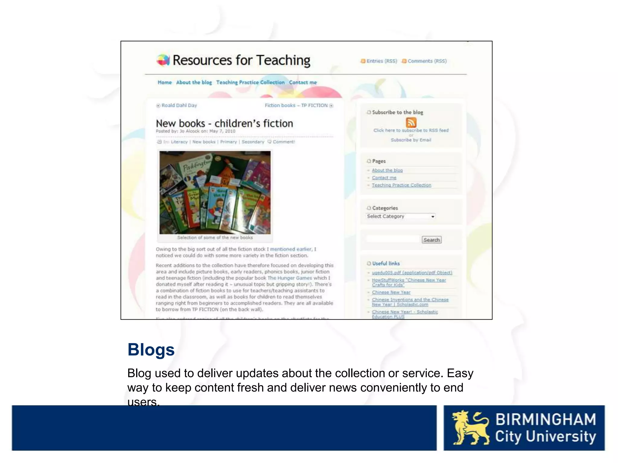 Blogs
Blog used to deliver updates about the collection or service. Easy
way to keep content fresh and deliver news conveniently to end
users.
 