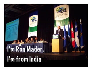 I’m Ron Mader.
I’m from Indiana
 