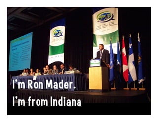 I’m Ron Mader.
I’m from Indiana
 
