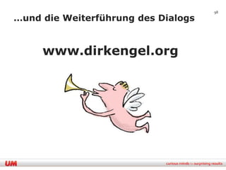 98

…und die Weiterführung des Dialogs


     www.dirkengel.org
 