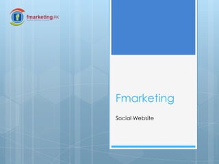Fmarketing
Social Website
 
