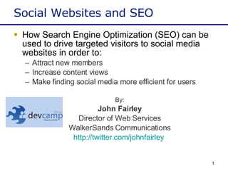 Social Websites and SEO ,[object Object],[object Object],[object Object],[object Object],[object Object],[object Object],[object Object],[object Object],[object Object]